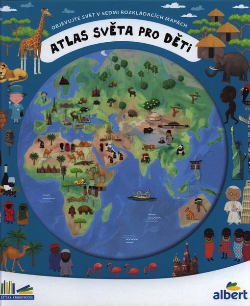 Atlas světa pro děti : objevujte svět v sedmi rozkládacích mapách