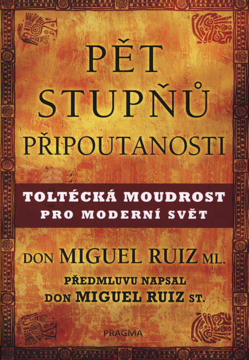 Pět stupňů připoutanosti : toltécká moudrost pro moderní svět