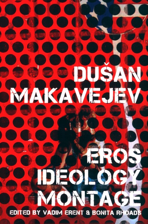 Dušan Makavejev : eros, ideology, montage