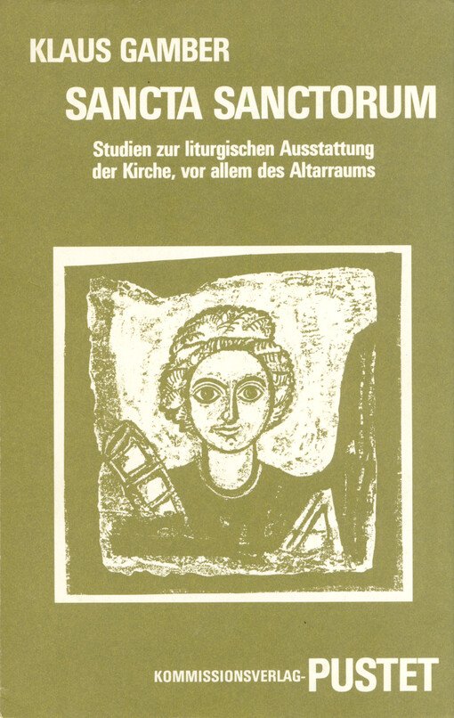 Sancta sanctorum : Studien zur liturgischen Ausstattung der Kirche vor allem des Altarraums