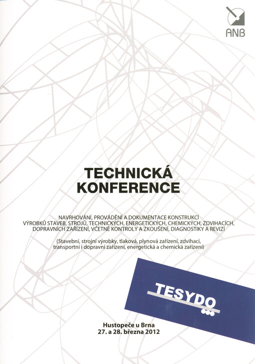 Navrhování, provádění a dokumentace konstrukcí výrobků staveb, strojů, technických, energetických, chemických, zdvihacích, dopravních zařízení, včetně kontroly a zkoušení, diagnostiky a revizí : technická konference Hustopeče 2012 : 27. a 28. března 2012