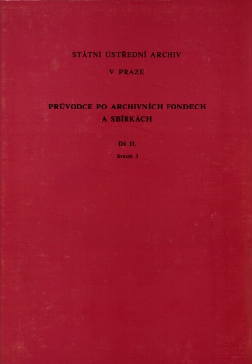 Průvodce po archivních fondech a sbírkách, díl 2, svazek 3