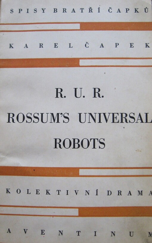 R.U.R. :Rossum's universal robots : kolektivní drama o vstupní komedii a třech dějstvích
