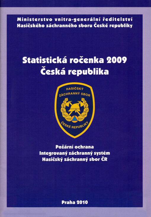 Statistická ročenka ... : Česká republika : požární ochrana, integrovaný záchranný systém, Hasičský záchranný sbor ČR