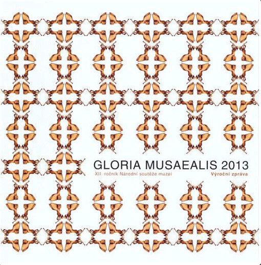 Gloria musaealis : ... ročník Národní soutěže muzeí ... : výroční zpráva