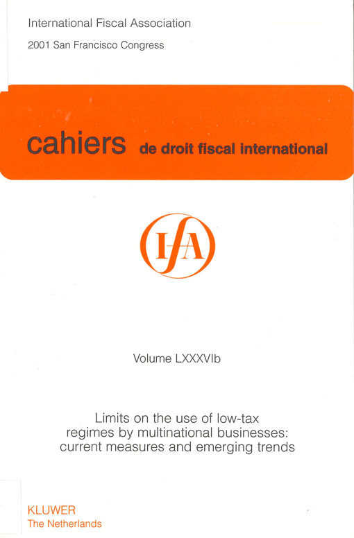 Cahiers de droit fiscal international : studies on international fiscal law. Volume LXXXVIb, Subject II, Limits on the use of low-tax regimes by multinational business: current measures and emerging trends