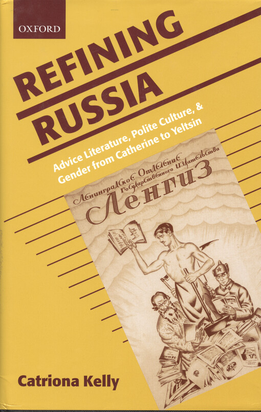 Refining Russia : advice literature, polite culture and gender from Catherine to Yeltsin