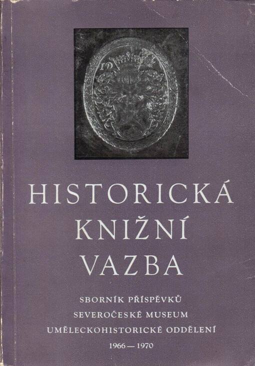 Historická knižní vazba : sborník příspěvků k dějinám vazby a k metodice ochrany historických knižních vazeb