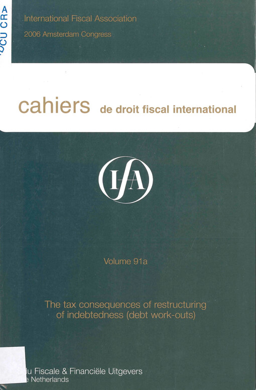 Cahiers de droit fiscal international : studies on international fiscal law. Volume 91a, Subject I, The tax consequences of restructuring of indebtedness (debt work-outs)