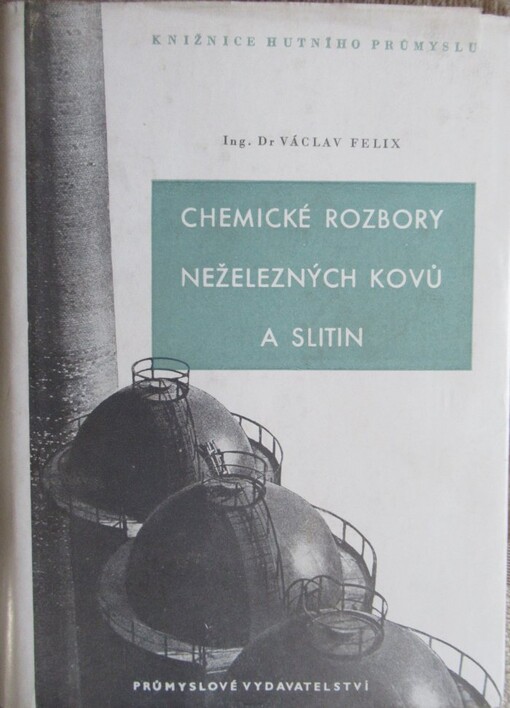 Chemické rozbory neželezných kovů a slitin :příruč. pro potř. metalurgických chemiků ... techn. pracovníků ... učeb. pro stud. odb. šk.