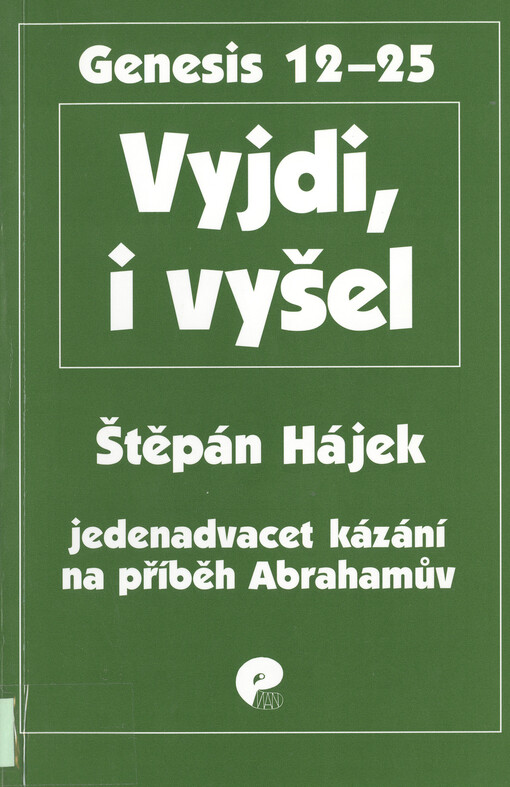 Vyjdi, i vyšel : jedenadvacet kázání na příběh Abrahamův : [Genesis 12-25]