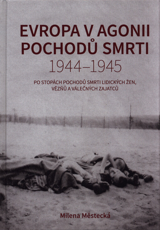 Evropa v agonii pochodů smrti 1944 – 1945