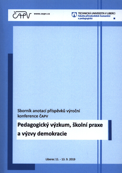 Pedagogický výzkum, školní praxe a výzvy demokracie : sborník anotací příspěvků výroční konference ČAPV : 11.-13. září 2019