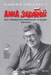 Anna Solidarność. Życie i działalność Anny Walentynowicz na tle epoki (1929-2010)