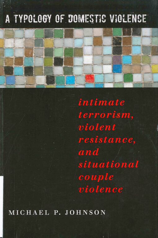 A typology of domestic violence : intimate terrorism, violent resistance, and situational couple violence