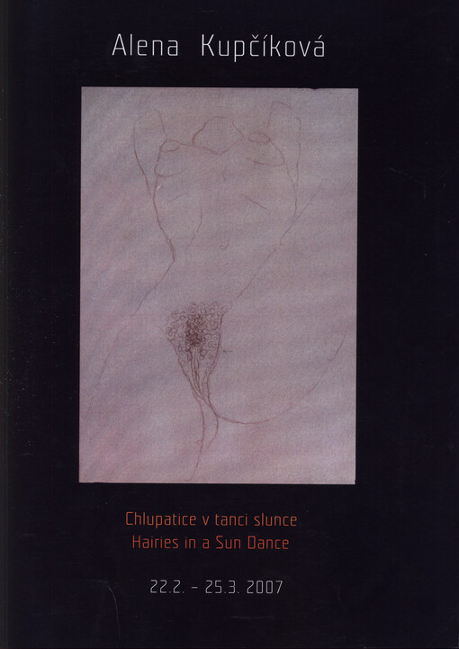 Alena Kupčíková : chlupatice v tanci slunce = hairies in a sun dance : 22.2.-25.3.2007