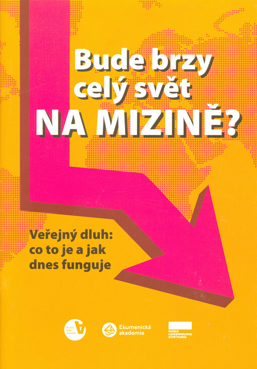 Bude brzy celý svět na mizině? : veřejný dluh: co to je a jak dnes funguje