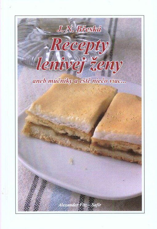 Recepty lenivej ženy, aneb, Múčniky a ešte niečo viac...