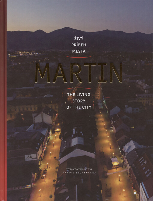 Martin : živý príbeh mesta = The living story of the city