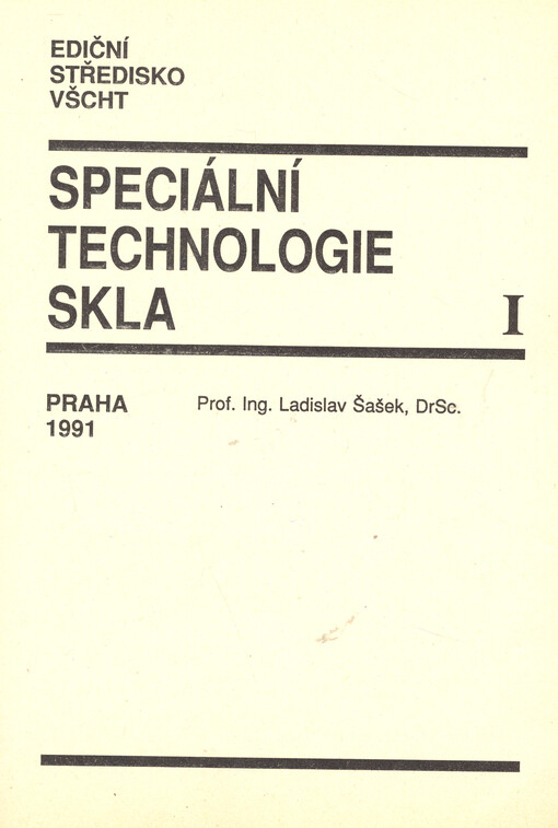 Speciální technologie skla :[určeno pro stud. 4. roč. stud. oboru technologie silikátů na VŠCHT].Díl 1