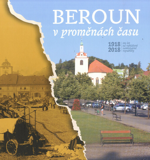 Beroun v proměnách času : 1918-2018 : sto let od vyhlášení samostatné republiky