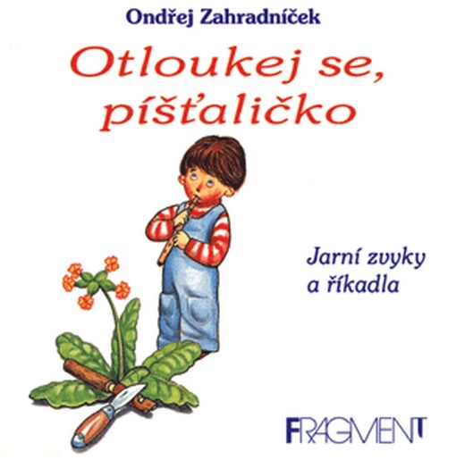 Otloukej se, píšťaličko : Jarní zvyky a říkadla
