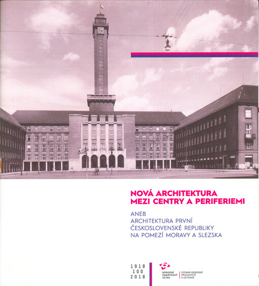 Nová architektura mezi centry a periferiemi, aneb, Architektura první Československé republiky na pomezí Moravy a Slezska