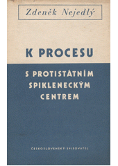 K procesu s protistátním spikleneckým centrem : Čtyři projevy v Československém rozhlase  (odkaz v elektronickém katalogu)
