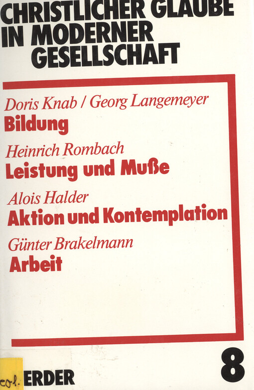 Christlicher Glaube in moderner Gesellschaft :Bildung : Leistung und Muse : Aktion und Kontemplation : Arbeit.Teilband 8.