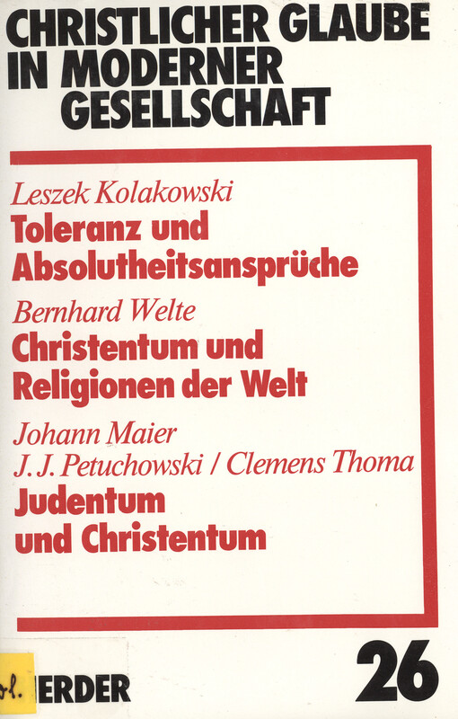 Christlicher Glaube in moderner Gesellschaft :Toleranz und Absolutheitsansprüche : Christentum und Religionen der Welt : Judentum und Christentum.Teilband 26.