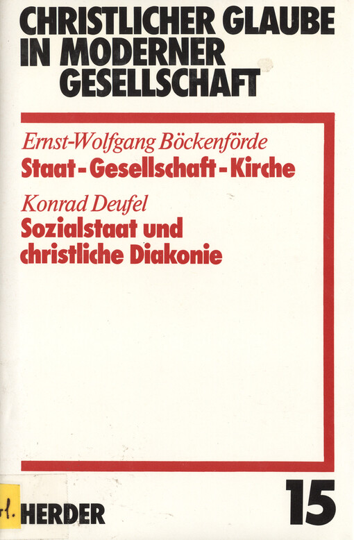 Christlicher Glaube in moderner Gesellschaft :Staat-Gesellschaft-Kirche : Sozialstaat und christliche Diakonie.Teilband 15.