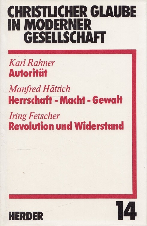 Christlicher Glaube in moderner Gesellschaft :Autorität : Herrschaft-Macht-Gewalt : Revolution und Widerstand.Teilband 14.