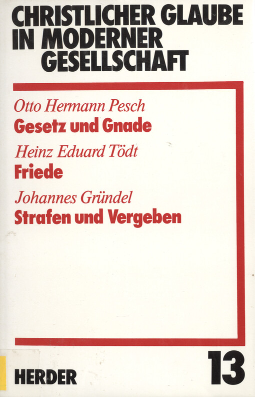 Christlicher Glaube in moderner Gesellschaft :Gesetz und Gnade : Frieden : Strafen und Vergeben.Teilband 13.