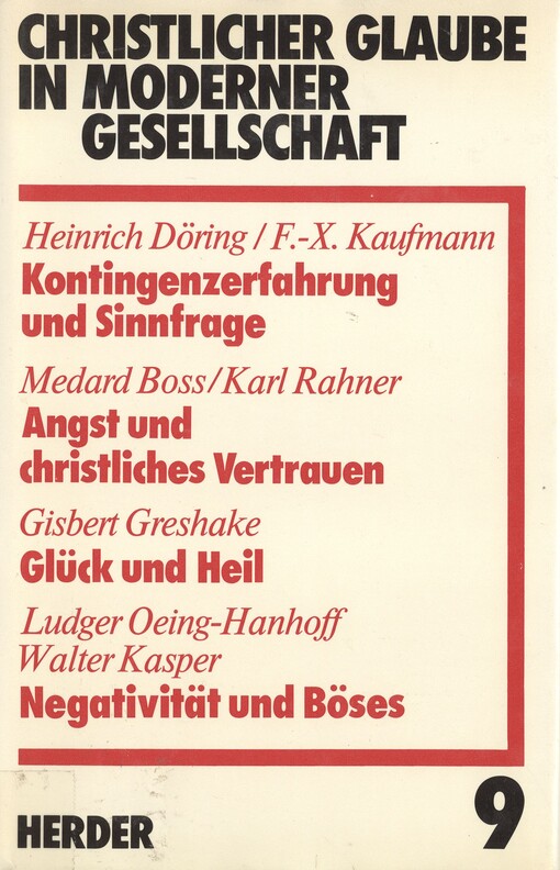 Christlicher Glaube in moderner Gesellschaft :Kontingenzerfahrung und Sinnfrage : Angst und christliches Vertrauen : Glück und Heil : Negativität und Böses.Teilband 9.