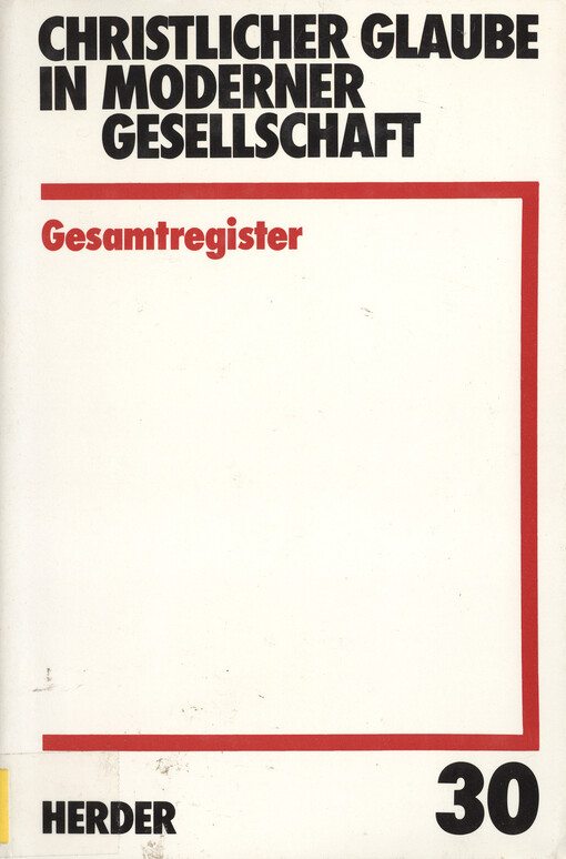 Christlicher Glaube in moderner Gesellschaft :Gesamtregister.Teilband 30.,30.