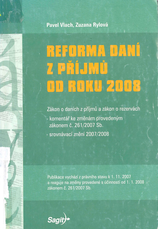 Reforma daní z příjmů od roku 2008 : zákon o daních z příjmů, zákon o rezervách : komentář ke změnám provedeným zákonem č. 261/2007 Sb., srovnávací znění 2007/2008