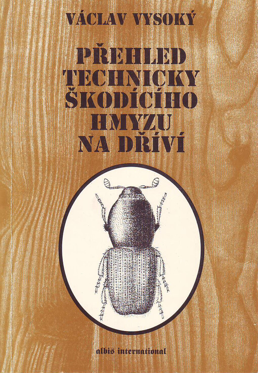Přehled technicky škodícího hmyzu na dříví : (stručný souhrn znalostí z dostupné literatury)