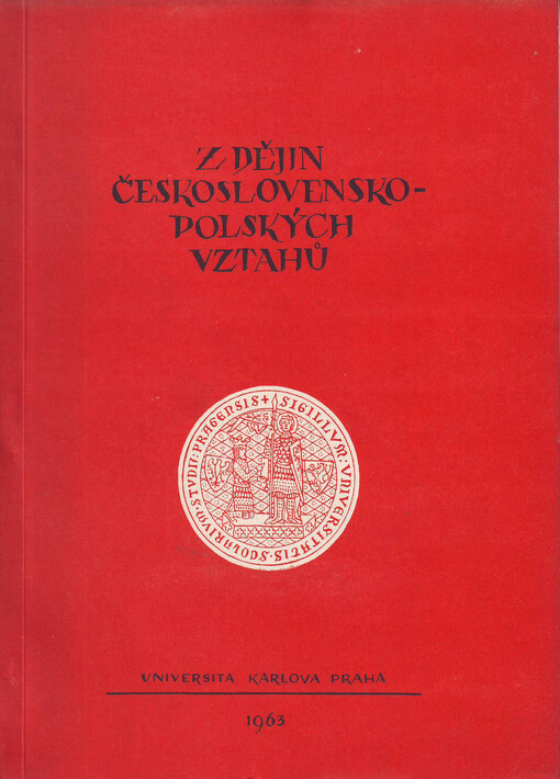 Z dějin československo-polských vztahů :Ref. a diskuse z prac. konf. Varšavské a Karlovy univ., konané 26.-27. dubna 1962 v Praze