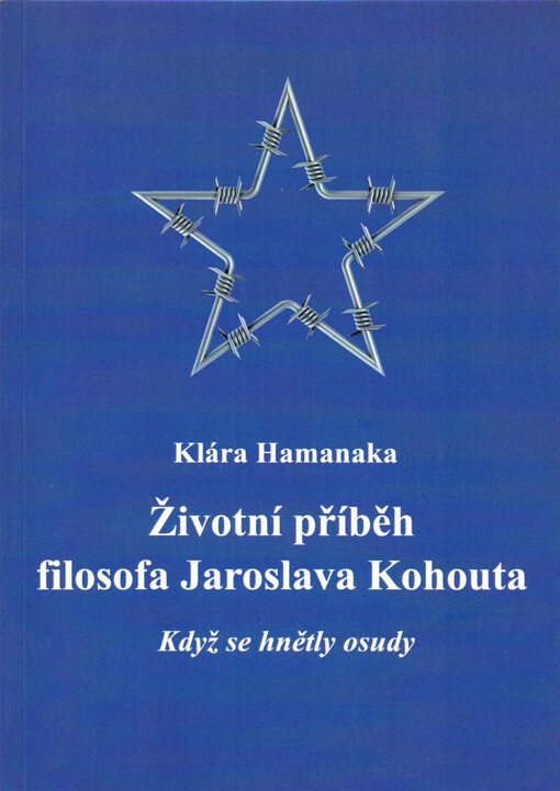 Životní příběh filosofa Jaroslava Kohouta :když se hnětly osudy