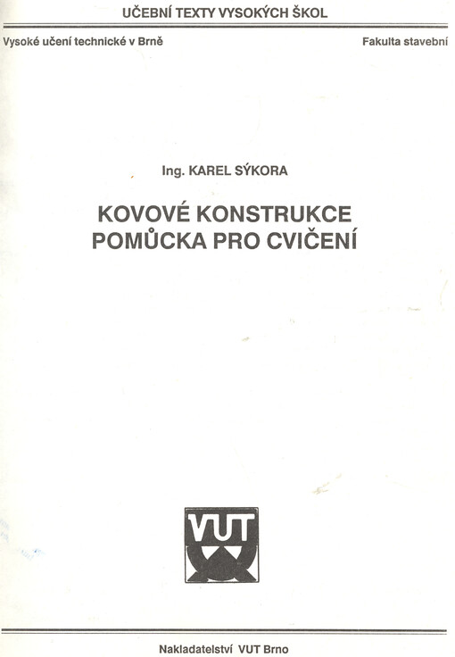 Kovové konstrukce: Pomůcka pro cvičení : [Určeno pro posl. 3. až 5. roč. fak. stavební Vysokého učení technického v Brně]