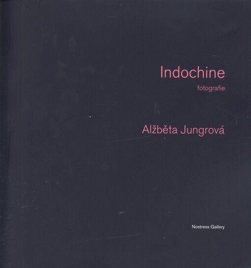Indochine : fotografie : Alžběta Jungrová : Nostress Gallery 19.6.-5.8.2007