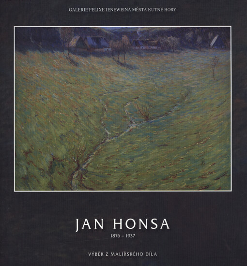 Jan Honsa : 1876-1937 : výběr z malířského díla : GFJ Vlašský dvůr, ... Kutná Hora, 12.4.2007-8.6.2007
