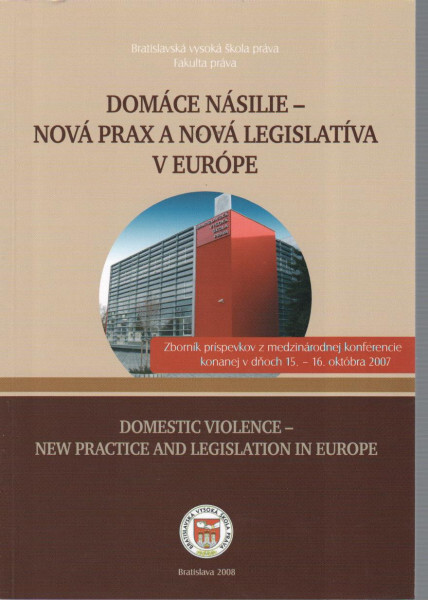 Domáce násilie - nová prax a nová legislatíva v Európe : zborník príspevkov z medzinárodnej konferencie konanej v dňoch 15.-16. októbra 2007