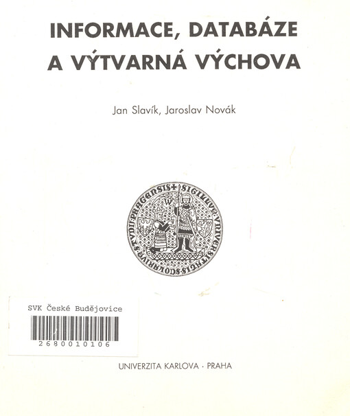 Informace, databáze a výtvarná výchova: skripta pro posl. pedag. fakulty Univ. Karlovy