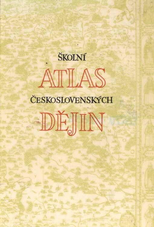 Školní atlas československých dějin :Dějepisný atlas pro školy 1. a 2. cyklu
