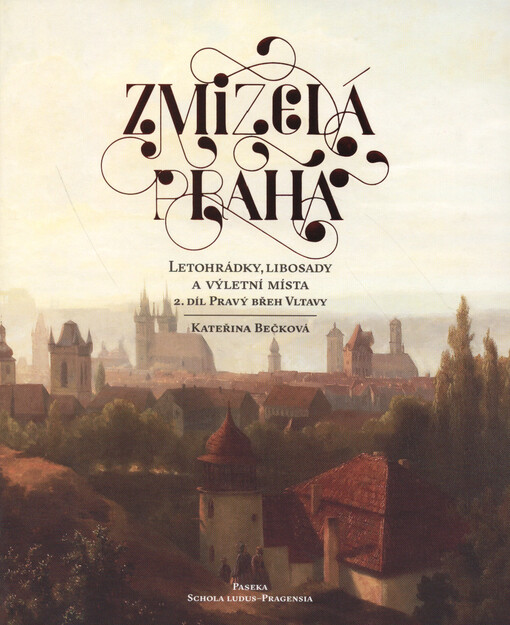 Zmizelá Praha 2 - Letohrádky, libosady a výletní místa - Pravý břeh Vltavy