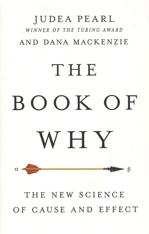 The book of why : the new science of cause and effect