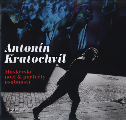 Antonín Kratochvíl : moskevské noci & portréty osobností