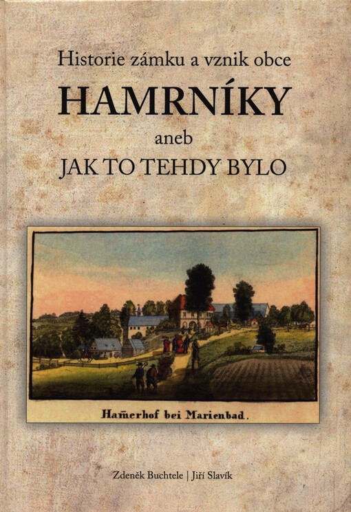 Historie zámku a vznik obce Hamrníky, aneb, Jak to tehdy bylo