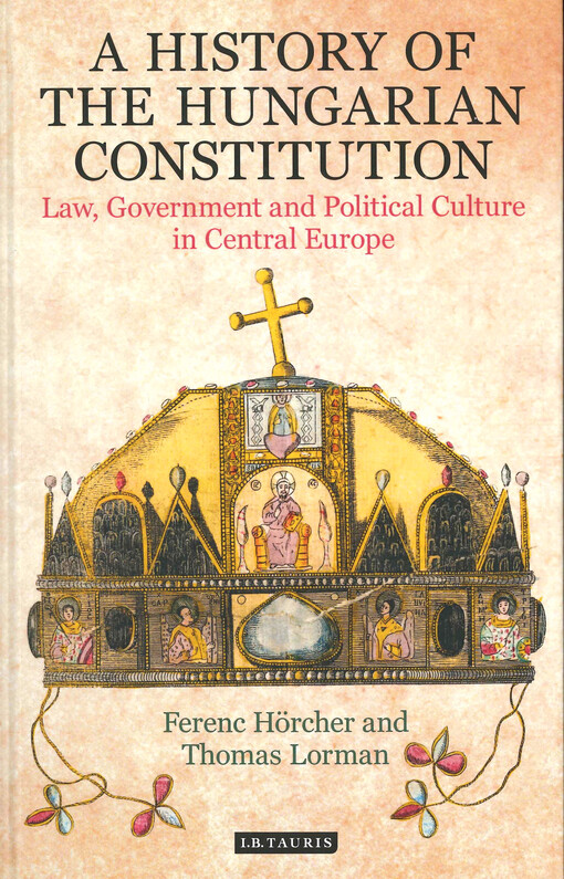 A history of the Hungarian constitution : law, government and political culture in Central Europe